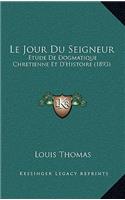 Le Jour Du Seigneur: Etude De Dogmatique Chretienne Et D'Histoire (1893)