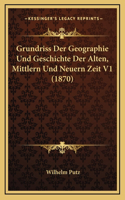 Grundriss Der Geographie Und Geschichte Der Alten, Mittlern Und Neuern Zeit V1 (1870)