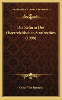 Die Reform Des Osterreichischen Strafrechtes (1908)