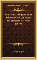 Von Den Madrigalen Einer Schonen Und Zur Musik Bequemesten Art Verse (1653)
