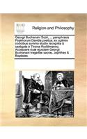 Georgii Buchanani Scoti, ... Paraphrasis Psalmorum Davidis Poetica; Ex Optimis Codicibus Summo Studio Recognita & Castigata Thoma Ruddimanno. Accessere Du] Ejusdem Georgii Buchanani Tragedi] Sacr], Jephthes & Baptistes.