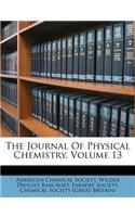 The Journal Of Physical Chemistry, Volume 13