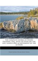 The Complete Works of Henry Fielding, Esq., with an Essay on the Life, Genius and Achievement of the Author: (English)