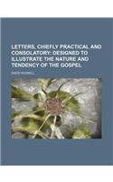 Letters, Chiefly Practical and Consolatory; Designed to Illustrate the Nature and Tendency of the Gospel