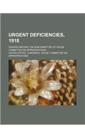 Urgent Deficiencies, 1918; Hearing Before the Subcommittee of House Committee on Appropriations