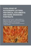 Catalogue of Autograph Letters, Historical Documents and Rare Engraved Portraits; Being the Collection of J. Henry Rogers, of Newcastle, del., and of