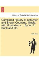 Combined History of Schuyler and Brown Counties, Illinois, with Illustrations ... by W. R. Brink and Co.