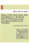 History of the Thirty Years' War Translated by A. Ten Broek. With an Introductory and a concluding chapter by the Translator