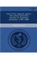 Out of Her Separate Sphere: The Action-Adventure Heroine in American Literature