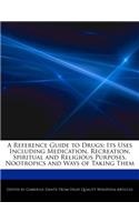 A Reference Guide to Drugs: Its Uses Including Medication, Recreation, Spiritual and Religious Purposes, Nootropics and Ways of Taking Them