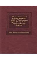 When Connecticut Stopped the Hun; Battle of Seicheprey, April 20-21, 1918