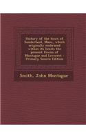 History of the Town of Sunderland, Mass., Which Originally Embraced Within Its Limits the Present Fowns of Montague and Leverett - Primary Source Edit