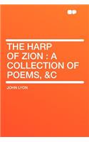 The Harp of Zion: A Collection of Poems, &C
