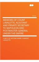 Memoirs of Count Lavalette, Adjutant and Private Secretary to Napoleon and Postmaster-General Under the Empire