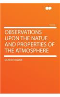 Observations Upon the Natue and Properties of the Atmosphere