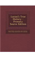 Lucian's True History - Primary Source Edition: (English)