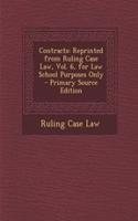 Contracts: Reprinted from Ruling Case Law, Vol. 6, for Law School Purposes Only