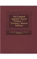 Old English Popular Music Volume 1 - Primary Source Edition