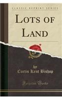 Lots of Land (Classic Reprint)