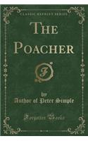 The Poacher (Classic Reprint)