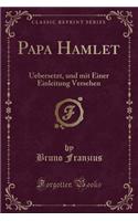 Papa Hamlet: Uebersetzt, Und Mit Einer Einleitung Versehen (Classic Reprint)(German)