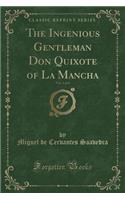 The Ingenious Gentleman Don Quixote of La Mancha, Vol. 1 of 4 (Classic Reprint)