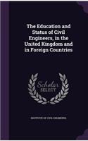 The Education and Status of Civil Engineers, in the United Kingdom and in Foreign Countries
