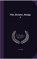 The_dictator_resigns