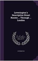 Leverington's Descriptive Street Routes ... Through ... London