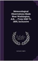 Meteorological Observations Made Near Washington, Ark. ... from 1840 to 1859, Inclussive