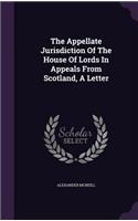 The Appellate Jurisdiction of the House of Lords in Appeals from Scotland, a Letter