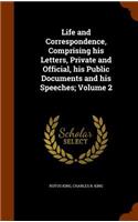 Life and Correspondence, Comprising his Letters, Private and Official, his Public Documents and his Speeches; Volume 2