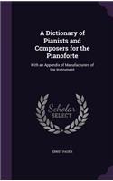 A Dictionary of Pianists and Composers for the Pianoforte: With an Appendix of Manufacturers of the Instrument