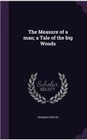 The Measure of a man; a Tale of the big Woods