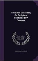 Sermons in Stones; Or, Scripture Confirmed by Geology