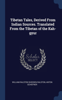 Tibetan Tales, Derived From Indian Sources. Translated From the Tibetan of the Kah-gyur