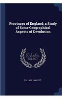 Provinces of England; A Study of Some Geographical Aspects of Devolution