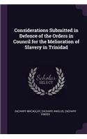 Considerations Submitted in Defence of the Orders in Council for the Melioration of Slavery in Trinidad