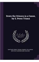 Down the Orinoco in a Canoe, by S. Perez Triana
