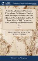 With the Adventures of Aristonous Written by the Archbishop of Cambray Done Into English from the Last Paris Edition, by Mr. Is. Littlebury and Mr. A. Boyer. Adorn'd with Twenty-Four Plates, and a Map the Eleventhedition. of 2; Volume 2