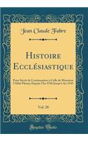 Histoire Ecclï¿½siastique, Vol. 28: Pour Servir de Continuation ï¿½ Celle de Monsieur l'Abbï¿½ Fleury; Depuis l'An 1536 Jusqu'ï¿½ an 1545 (Classic Reprint): Pour Servir de Continuation ï¿½ Celle de Monsieur l'Abbï¿½ Fleury; Depuis l'An 1536 Jusqu'ï¿½ an 1545 (Classic Reprint)