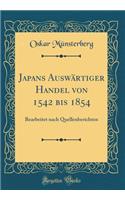 Japans Auswï¿½rtiger Handel Von 1542 Bis 1854: Bearbeitet Nach Quellenberichten (Classic Reprint)