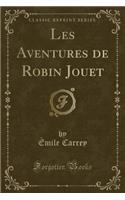 Les Aventures de Robin Jouet (Classic Reprint)