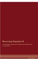 Reversing Hepatitis B The Raw Vegan Detoxification & Regeneration Workbook for Curing Patients