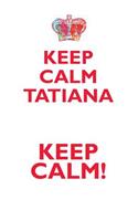 Keep Calm Tatiana! Affirmations Workbook Positive Affirmations Workbook Includes: Mentoring Questions, Guidance, Supporting You