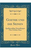 Goethe Und Die Seinen: QuellenmÃ¤Ã?ige Darstellungen Ã?ber Goethes Haus (Classic Reprint)