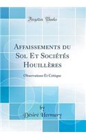Affaissements Du Sol Et SociÃ©tÃ©s HouillÃ¨res: Observations Et Critique (Classic Reprint)