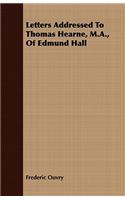Letters Addressed to Thomas Hearne, M.A., of Edmund Hall