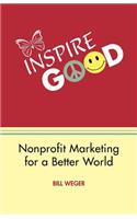 Inspire Good: Nonprofit Marketing for a Better World