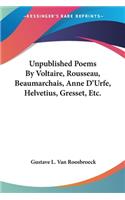 Unpublished Poems By Voltaire, Rousseau, Beaumarchais, Anne D'Urfe, Helvetius, Gresset, Etc.